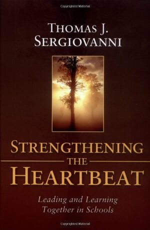 Strengthening the Heartbeat: Leading and Learning Together in Schools by Thomas J. Sergiovanni