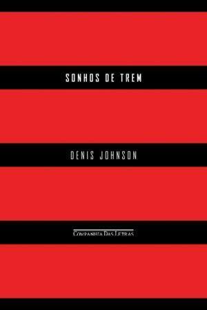 Sonhos de Trem by Denis Johnson