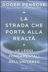 La strada che porta alla realtà: Le leggi fondamentali dell'universo by Roger Penrose