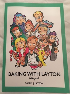 Baking With Layton (also you) by Daniel J. Layton