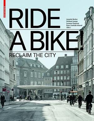 Ride a Bike!: Reclaim the City by Annette Becker, Lessano Negussie, Peter Cachola Schmal, Stefanie Lampe