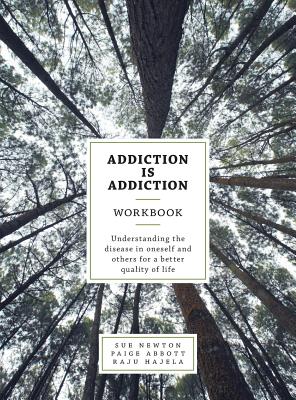 Addiction is Addiction Workbook: Understanding the disease in oneself ...