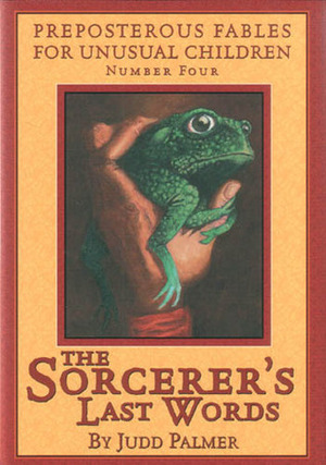 The Sorcerer's Last Words by Judd Palmer