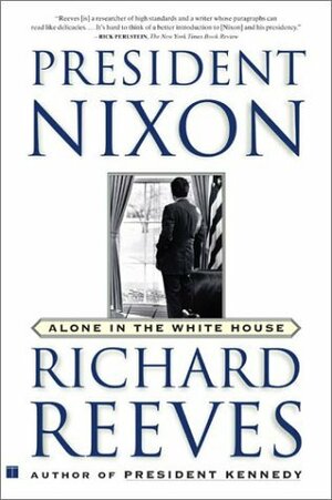President Nixon: Alone in the White House by Richard Reeves