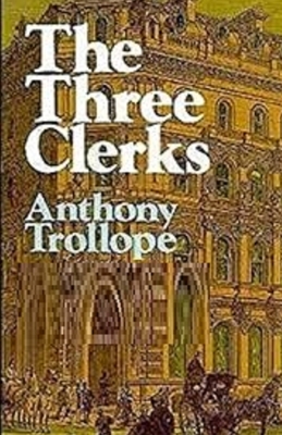 The Three Clerks Illustrated by Anthony Trollope