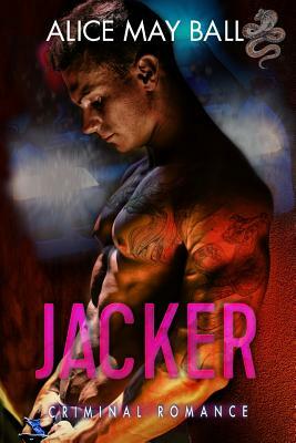 Jacker: Criminal Romance by Alice May Ball