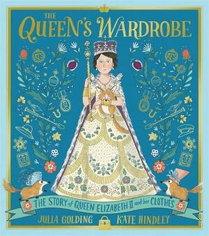 The Queen's Wardrobe: The Story of Queen Elizabeth II and Her Clothes by Julia Golding