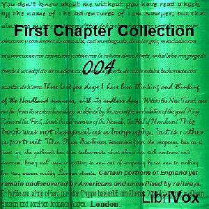 First Chapter Collection 004 by Charles Dickens, Frances Hodgson Burnett, William Le Queux, George Parsons Lathrop, R.M. Ballantyne, Knut Hamsun, Fergus Hume, Unknown, Daniel Steele, Richard Doddridge Blackmore, Curtis Yorke, Charles Brockden Brown, Mark Twain, Nathaniel Hawthorne, John Dryden Kuser