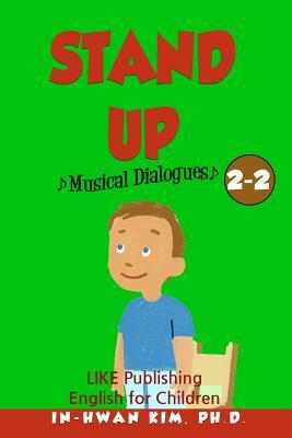 Stand up Musical Dialogues: English for Children Picture Book 2-2 by In-Hwan Kim Ph. D.