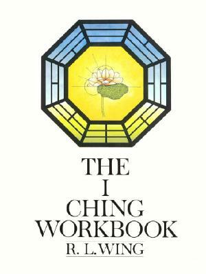 The I Ching Workbook by R.L. Wing