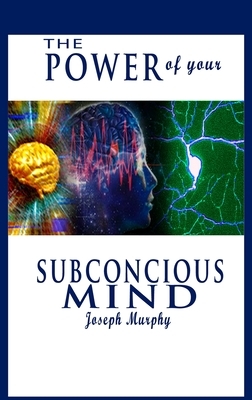 The Power of Your Subconscious Mind by Joseph Murphy