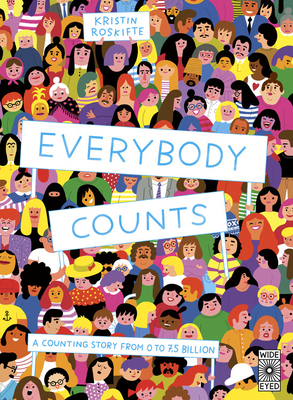 Everybody Counts: A counting story from 0 to 7.5 billion by Kristin Roskifte