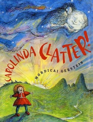 Carolinda Clatter! by Mordicai Gerstein
