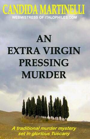 Extra Virgin Pressing Murder by Candida Martinelli