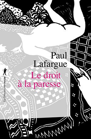 Le Droit à la Paresse by Paul Lafargue