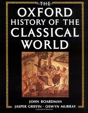 The Oxford History of the Classical World by Jasper Griffin, John Boardman, Oswyn Murray