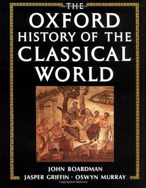 The Oxford History of the Classical World by John Boardman, Jasper Griffin, Oswyn Murray