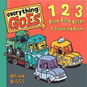 Everything Goes: 123 Beep Beep Beep!: A Counting Book by Brian Biggs