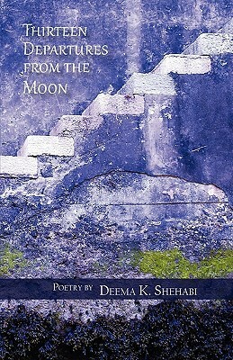 Thirteen Departures from the Moon by Deema K. Shehabi