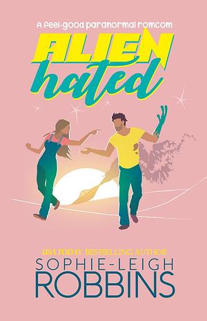 Alienhated: A feel-good paranormal romcom by Sophie-Leigh Robbins, Sophie-Leigh Robbins