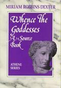 Whence the Goddesses: A Source Book by Miriam Robbins Dexter