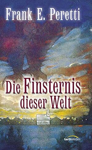 Die Finsternis dieser Welt by Frank E. Peretti