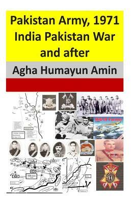 Pakistan Army, 1971 India Pakistan War and after by Agha Humayun Amin