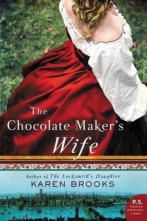 The Chocolatemaker's Wife: A Novel by Karen Brooks, Karen Brooks