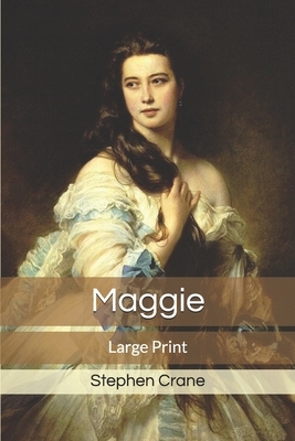 Maggie: Large Print by Stephen Crane