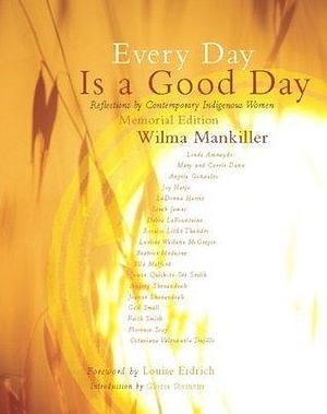 Every Day is a Good Day: Reflections by Contemporary Indigenous Women by Gloria Steinem, Gloria Steinem