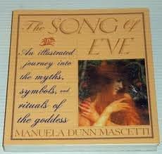 The Song of Eve: Illustrated Journey into the Myths, Symbols and Rituals of the Goddess by Manuela Dunn-Mascetti, Manuela Dunn-Mascetti