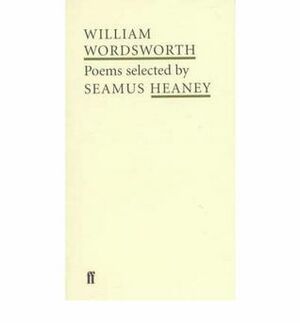 William Wordsworth: Poems selected by Seamus Heaney by Seamus Heaney, William Wordsworth