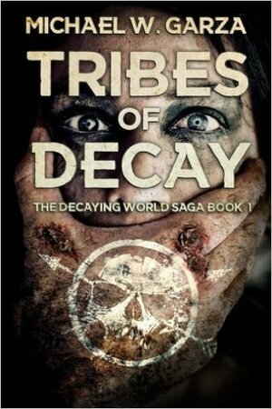 Tribes of Decay by Michael W. Garza