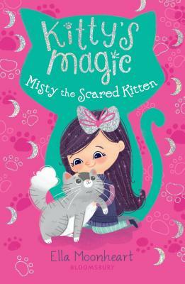 Kitty's Magic: Misty the Scared Kitten by Ella Moonheart