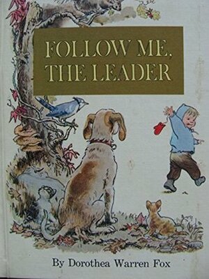 Follow Me, the Leader by Dorothea Warren Fox