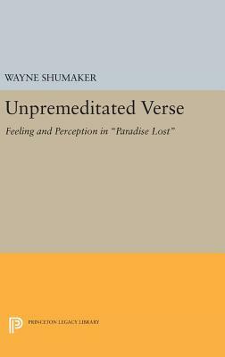 Unpremeditated Verse: Feeling and Perception in Paradise Lost by Wayne Shumaker