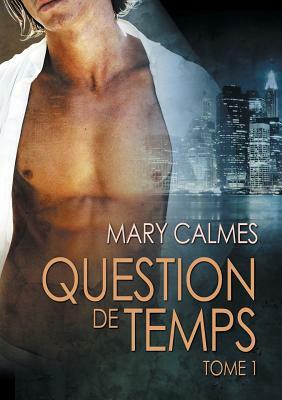 Question de temps tome 1 by Mary Calmes