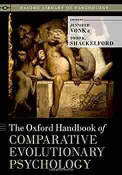 Oxford Handbook of Comparative Evolutionary Psychology by Todd K. Shackelford, Jennifer Vonk