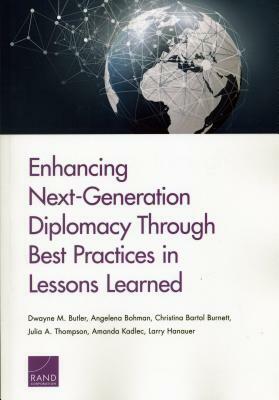Enhancing Next-Generation Diplomacy Through Best Practices in Lessons Learned by Christina Bartol Burnett, Dwayne M. Butler, Angelena Bohman