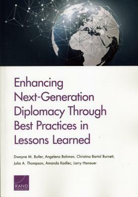 Enhancing Next-Generation Diplomacy Through Best Practices in Lessons Learned by Angelena Bohman, Dwayne M. Butler, Christina Bartol Burnett