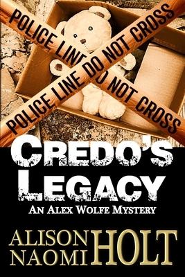 Credo's Legacy: An Alexandra Wolfe Mystery Book Two by Alison Naomi Holt