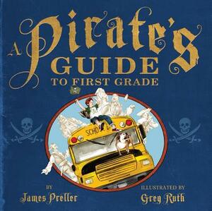 A Pirate's Guide to First Grade by James Preller