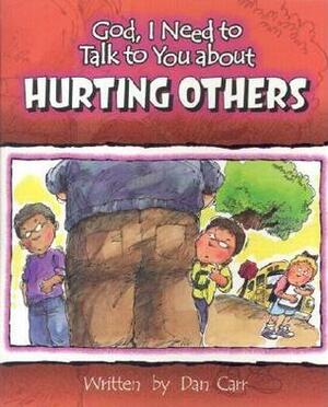 God, I Need to Talk to You About Hurting Others by Dan Carr