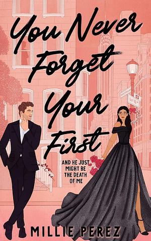 You Never Forget Your First by Millie Perez