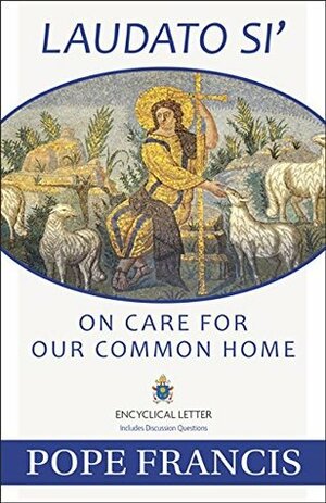 Laudato Si': On Care for Our Common Home by Pope Francis