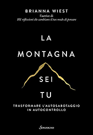 La montagna sei tu. Trasformare l'autosabotaggio in autocontrollo by Brianna Wiest