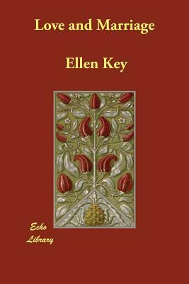 Love and Marriage by Ellen Key