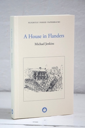 A House In Flanders (Slightly Foxed Editions) by Michael Jenkins