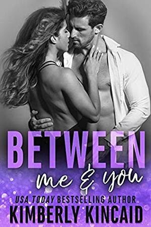 Between Me & You by Kimberly Kincaid