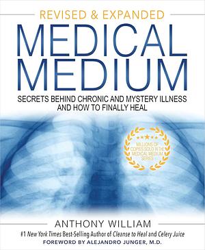 Medical Medium Revised and Expanded Edition: Secrets Behind Chronic and Mystery Illness and How to Finally Heal by Anthony William